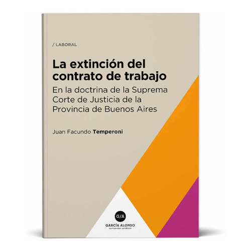 La Extinción Del Contrato De Trabajo, De Juan Facundo Temperoni. Editorial Garcia Alonso, Tapa Blanda En Español, 2022
