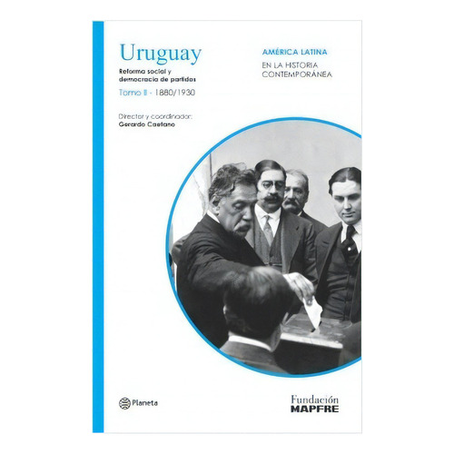Uruguay Ii*: Reforma Social Y Democracia De Partidos, De Gerardo Caetano. Editorial Planeta, Edición 1 En Español