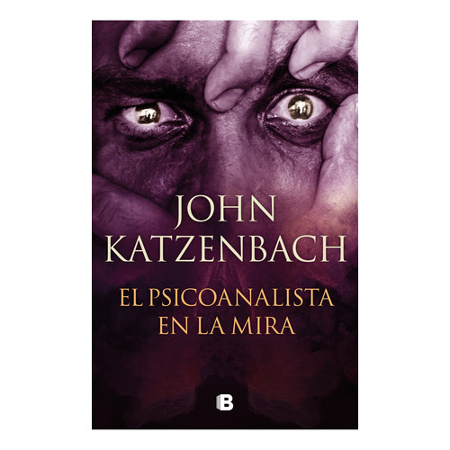 El Psicoanalista En La Mira: El Psicoanalista En La Mira, De John Katzenbach. Serie Ficción Editorial Ediciones B, Tapa Blanda, Edición 2023 En Español, 2023