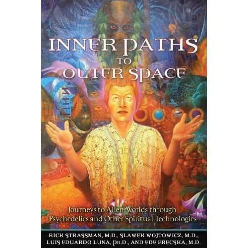 Inner Paths To Outer Space : Journeys To Alien Worlds Through Psychedelics And Other Spiritual Te..., De Rick Strassman. Editorial Inner Traditions Bear And Company, Tapa Blanda En Inglés