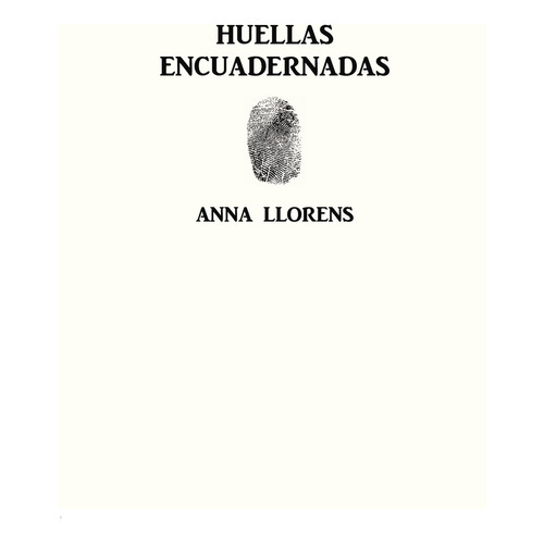 Huellas encuadernadas, de Llorens , Anna.. Editorial CALIGRAMA, tapa blanda, edición 1.0 en español, 2016