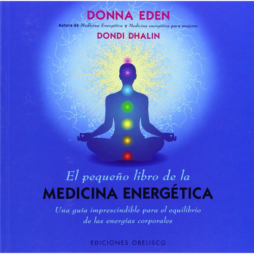 El pequeño libro de la medicina energética (Bolsillo): Una guía imprescindible para el equilibrio de las energías corporales, de Eden, Donna. Editorial Ediciones Obelisco, tapa blanda en español, 2014
