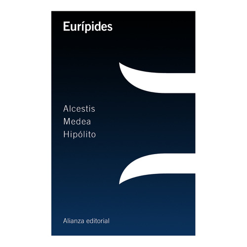 Alcestis / Medea / Hipólito, de Eurípides. Editorial Alianza, tapa blanda en español, 2015