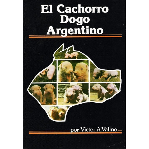El Cachorro Dogo Argentino: El Cachorro Dogo Argentino, De Valiño, Víctor A.. Editorial Orientación Gráfica Editora, Tapa Blanda En Español, 2018