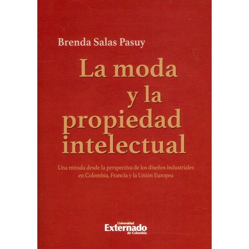 La Moda Y La Propiedad Intelectual. Una Mirada Desde La Per, De Brenda Salas Pasuy. 9587901474, Vol. 1. Editorial Editorial U. Externado De Colombia, Tapa Blanda, Edición 2019 En Español, 2019