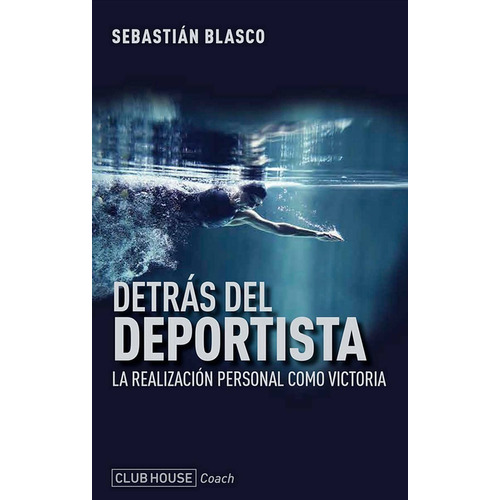 Libro Detrás Del Deportista - Sebastián Blasco - Club House
