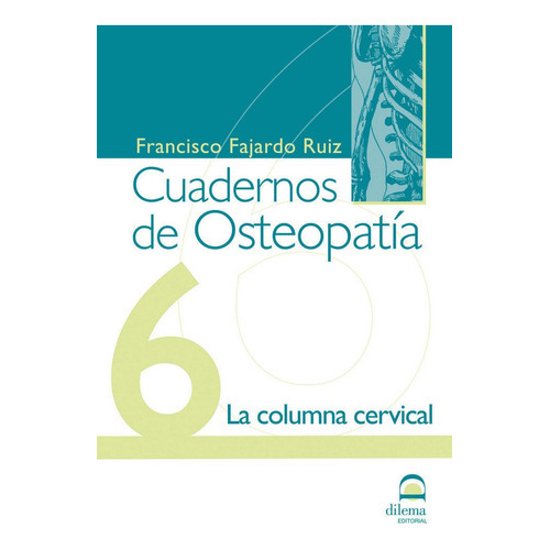 Cuadernos de OsteopatÃÂa 6, de FAJARDO RUIZ FRANCISCO. Editorial EDITORIAL DILEMA, tapa blanda en español