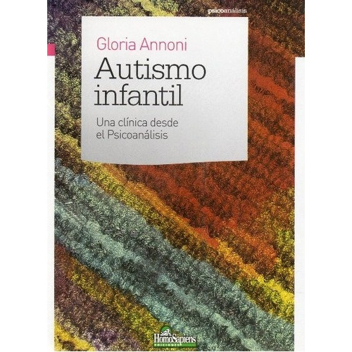 Autismo Infantil Una Clínica Desde El Psicoanálisis (hs), de Annoni Gloria. Editorial LA NAVE LIBROS, tapa blanda en español, 2020