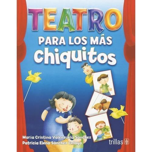 Teatro Para Los Más Chiquitos, De Valenzuela Sanchez, Maria Cristina Sanchez Celaya, Patricia Elena., Vol. 1. Editorial Trillas, Tapa Blanda En Español, 2012