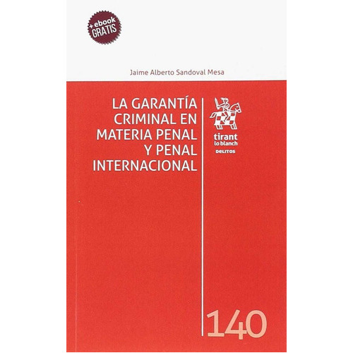 La GarantÃÂa Criminal en Materia Penal y Penal Internacional, de Sandoval Mesa, Jaime Alberto. Editorial Tirant lo Blanch, tapa blanda en español