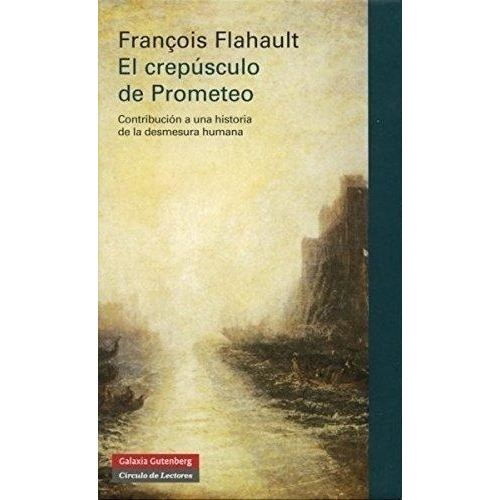 Crepusculo De Prometeo, El, De Francois Flahault. Editorial Galaxia Gutenberg En Español