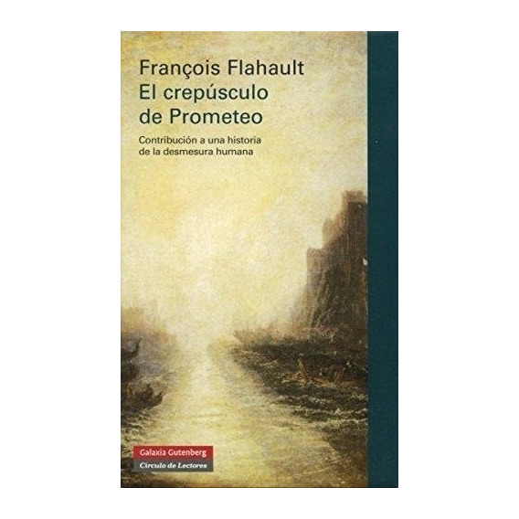 Crepusculo De Prometeo, El, De Francois Flahault. Editorial Galaxia Gutenberg En Español