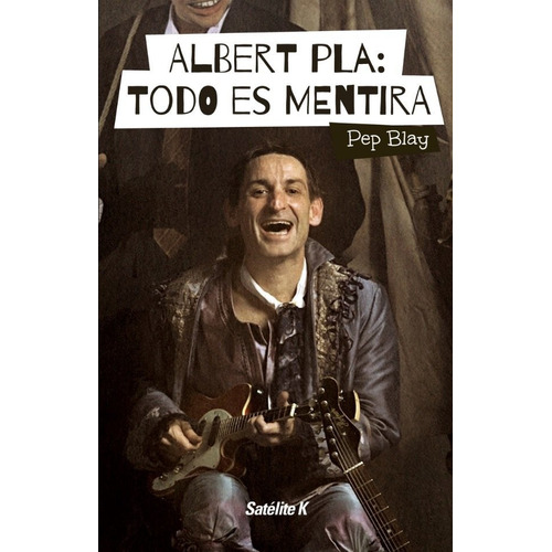 Albert Pla: Todo Es Mentira, De Blay Boqué, Pep. Editorial Corre La Voz Sl, Tapa Blanda En Español