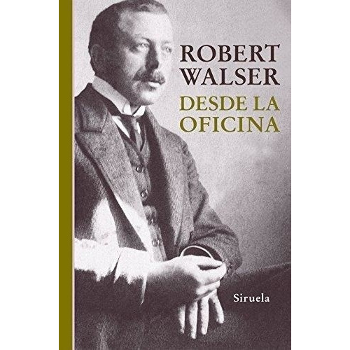 Desde La Oficina - Walser, Robert, de Walser, Robert. Editorial SIRUELA en español