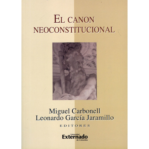 El Canon Neoconstitucional: El canon neoconstitucional, de Varios autores. Serie 9587104691, vol. 1. Editorial U. Externado de Colombia, tapa blanda, edición 2010 en español, 2010