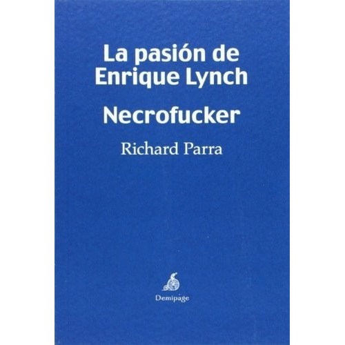Pasión De Enrique Lynch, La. Necrofucker - Richard P, De Richard Parra. Editorial Demipage En Español