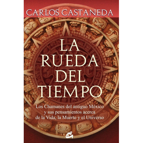 Libro La Rueda Del Tiempo - Carlos Castaneda, de Castaneda, Carlos. Editorial Gaia, tapa blanda en español