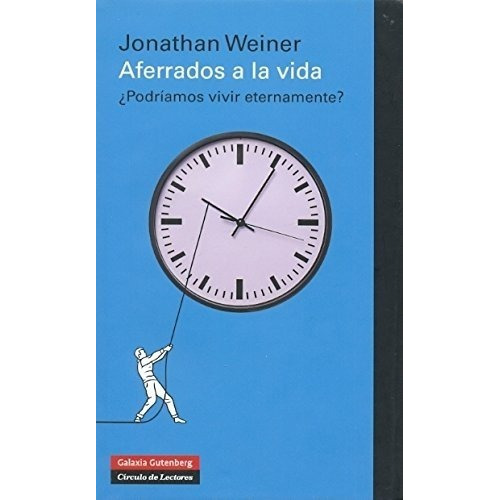 Aferrados A La Vida., De Jonathan Weiner. Editorial Galaxia Gutenberg, Tapa Dura En Español, 2012