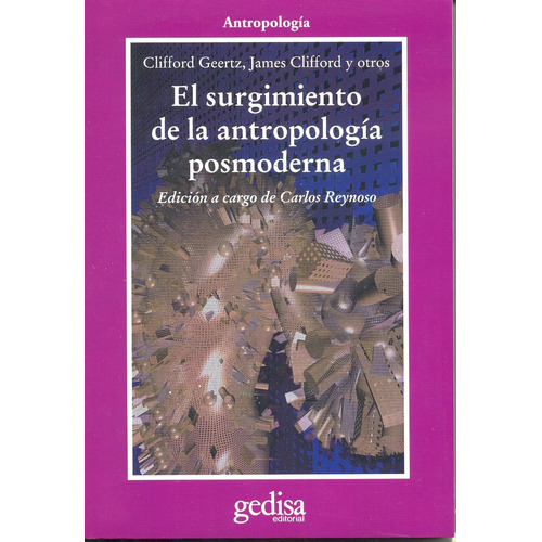 El surgimiento de la antropología posmoderna, de Geertz, Clifford. Serie Cla- de-ma Editorial Gedisa en español, 2015