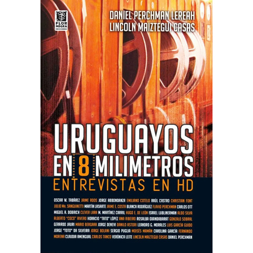 Uruguayos En 8 Milímetros Entrevistas En Hd, de Perchman - Maiztegui. Editorial FLOR NEGRA, tapa blanda, edición 1 en español