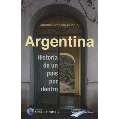 Argentina Historia De Un País Por Dentro - Claudia G. Muscio