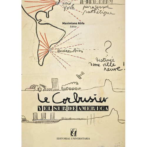 Le Corbusier Y El Sur De America, De Maximiano Atria Lemaitre. Editorial Universitaria En Español