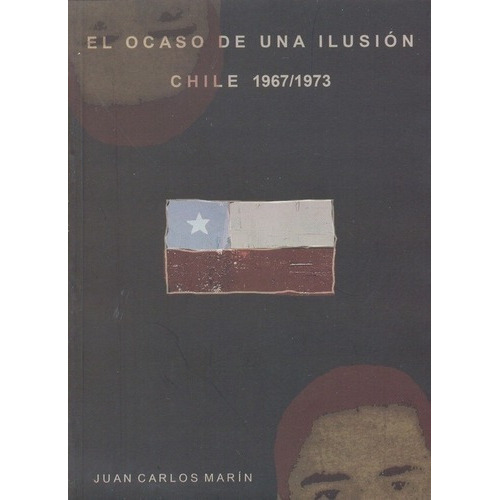 El Ocaso De Una Ilusion Chile 1967/1973 - Marin Juan, De Marin, Juan Carlos. Editorial Colectivo Ediciones/ediciones Picaso En Español