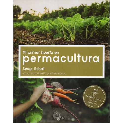 Mi Primer Huerto En Permacultura, De Serge Schall., Vol. No. Editorial Larousse, Tapa Blanda En Español, 2019