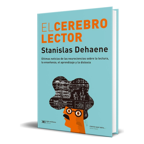 Libro El Cerebro Lector [ Stanislas Dehaene ] Original, De Stanislas Dehaene. Editorial Siglo Xxi Editores, Tapa Blanda En Español, 2023