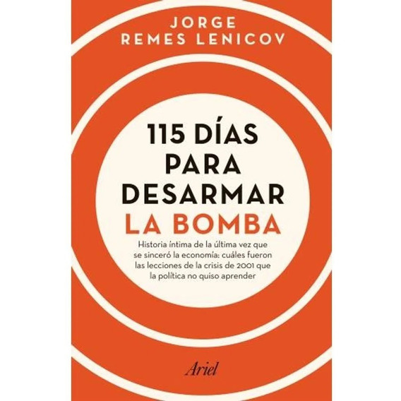 115 Dias Para Desarmar Bomba - Jorge Remes Lenicov - Ariel