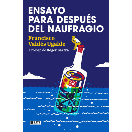 Ensayo para después del naufragio: Prólogo de Roger Bartra, de Valdés Ugalde, Francisco. Serie Debate Editorial Debate, tapa blanda en español, 2023