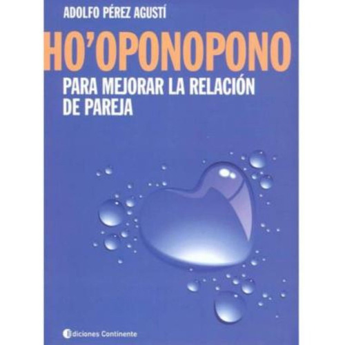 HO` OPONOPONO PARA MEJORAR LA RELACION DE PAREJA, de PEREZ AGUSTI ADOLFO. Editorial Continente, tapa blanda en español, 2013