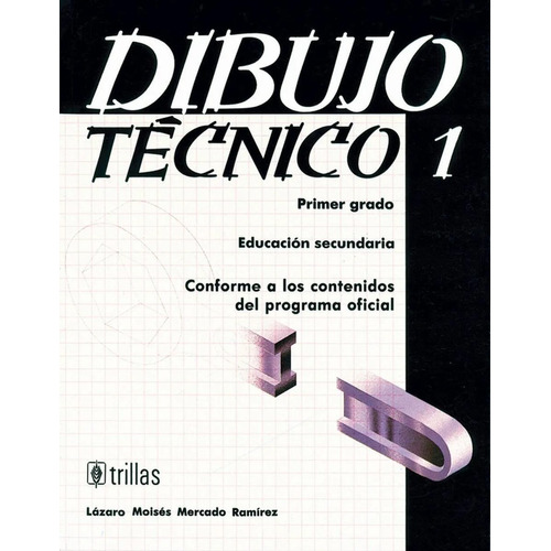 Dibujo Técnico Primer Grado Educación Secundaria, De Mercado Ramirez, Lazaro Moises., Vol. 2. Editorial Trillas, Tapa Blanda, Edición 2a En Español, 1994