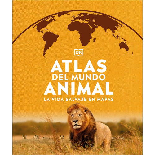 DK Enciclopedia Atlas del mundo Animal (TAPA DURA): La Vida Salvaje En Mapas, de Dorling Kindersley. Editorial Dorling Kindersley, tapa dura en español, 2023