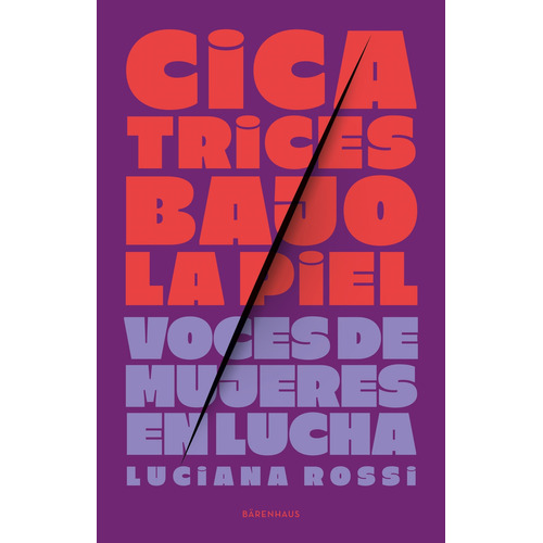 Cicatrices Bajo La Piel - Voces De Mujeres En Lucha - Rossi, De Rossi, Luciana. Editorial Barenhaus, Tapa Blanda En Español