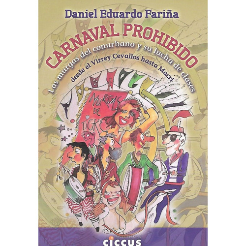 Carnaval Prohibido: Las murgas del conurbano y su lucha de clases desde el Virre, de Daniel Eduardo Fariña. Editorial CICCUS, edición 1 en español