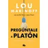 Preguntale A Platon - Lou Marinoff