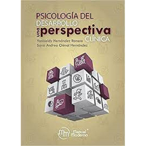 Psicología del desarrollo: una perspectiva clínica, de Yanisleidy Hernández Romero. Editorial MANUAL MODERNO, tapa blanda en español, 2021