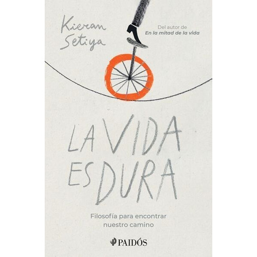 La vida es dura. Filosofía para encontrar nuestro camino: No, de Setiya, Kieran. Editorial PAIDÓS, tapa blanda, edición 01 en español, 2023