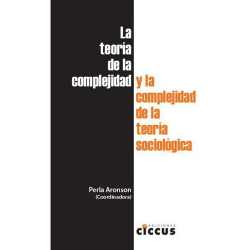 La Teoria De La Complejidad Y La Complejidad De La Teoria Sociologica, De Perla Aronson. Editorial Ciccus, Tapa Blanda En Español