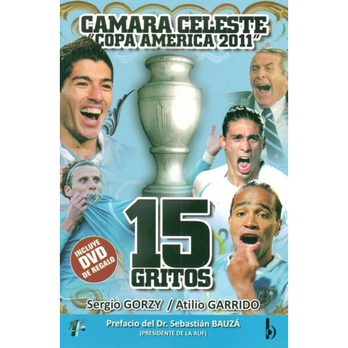 Cámara Celeste Copa América 2011 15 Gritos, De Atilio Garrido. Editorial Ediciones B, Tapa Blanda, Edición 1 En Español
