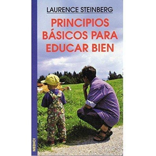 Principios Basicos Para Educar Bien, De Laurence Steinberg. Editorial Medici, Tapa Blanda En Español