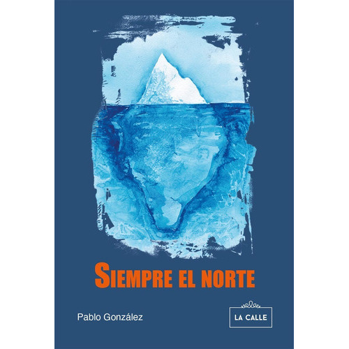 Siempre El Norte, De Pablo González. Editorial La Calle, Tapa Blanda En Español, 2022