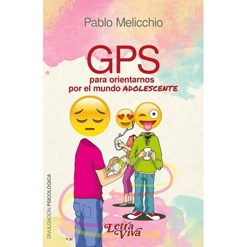 Gps Para Orientarnos Por El Mundo Adolescente - Pablo Melicc