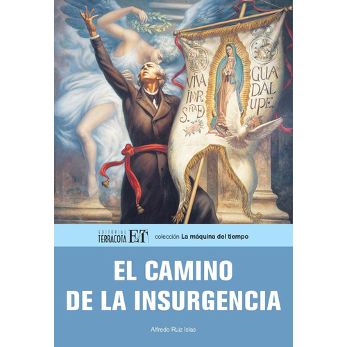 El camino de la insurgencia, de Ruiz Islas, Alfredo. Editorial Terracota, tapa blanda en español, 2010