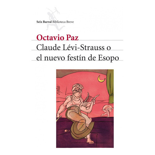 Claude Levi-strauss O El Nuevo Festin De Esopo, De Paz, Octavio. Editorial Seix Barral, Tapa Blanda, Edición 1 En Español