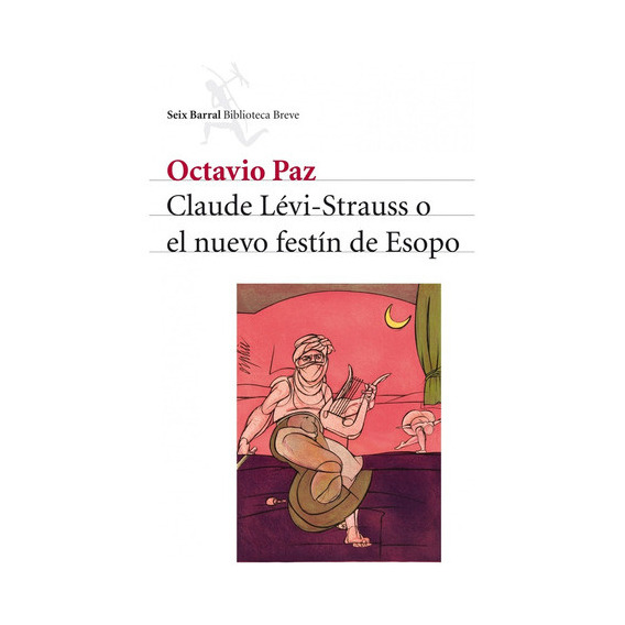 Claude Levi-strauss O El Nuevo Festin De Esopo, De Paz, Octavio. Editorial Seix Barral, Tapa Blanda, Edición 1 En Español
