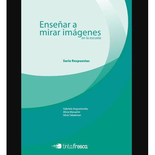 Enseñar A Mirar Imagenes En La Escuela Primaria, De Augustowsky, Gabriela. Editorial Tinta Fresca, Tapa Blanda En Español, 2012