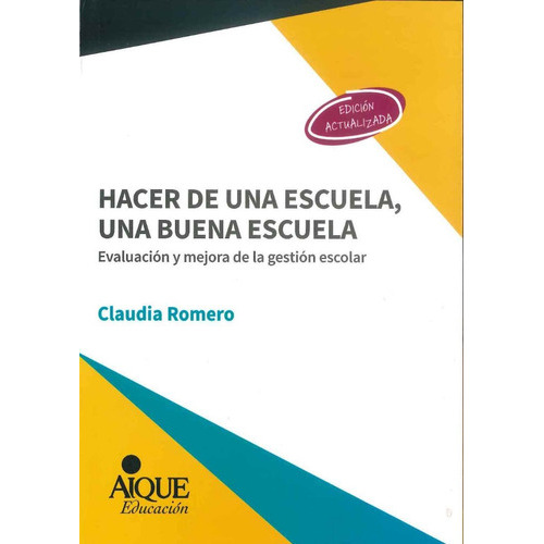Hacer De Una Escuela, Una Buena Escuela, De Romero, Claudia. Editorial Aique, Tapa Blanda En Español, 2018