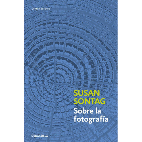 Sobre la fotografía, de Susan Sontag. Editorial Debolsillo, tapa blanda en español, 2011